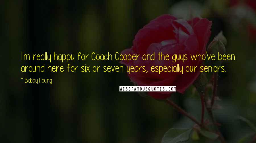 Bobby Hoying Quotes: I'm really happy for Coach Cooper and the guys who've been around here for six or seven years, especially our seniors.