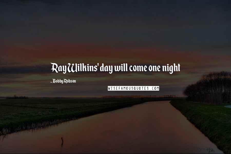 Bobby Robson Quotes: Ray Wilkins' day will come one night