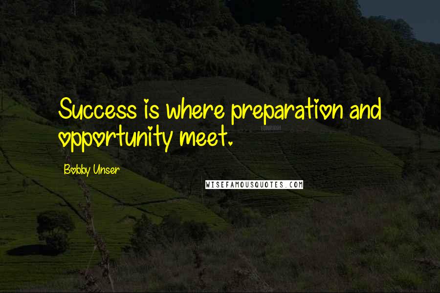 Bobby Unser Quotes: Success is where preparation and opportunity meet.