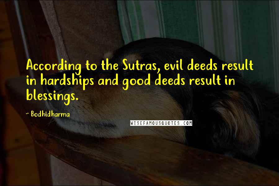 Bodhidharma Quotes: According to the Sutras, evil deeds result in hardships and good deeds result in blessings.