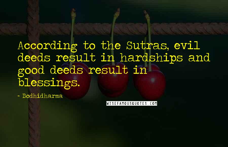 Bodhidharma Quotes: According to the Sutras, evil deeds result in hardships and good deeds result in blessings.