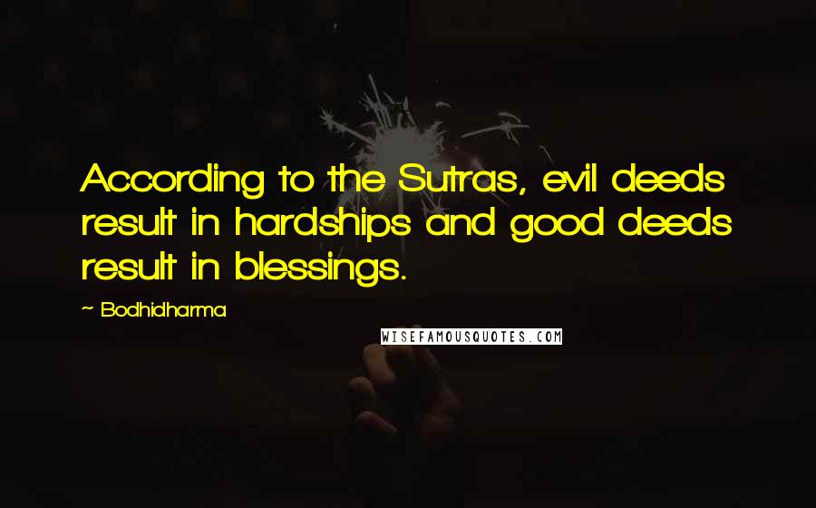 Bodhidharma Quotes: According to the Sutras, evil deeds result in hardships and good deeds result in blessings.