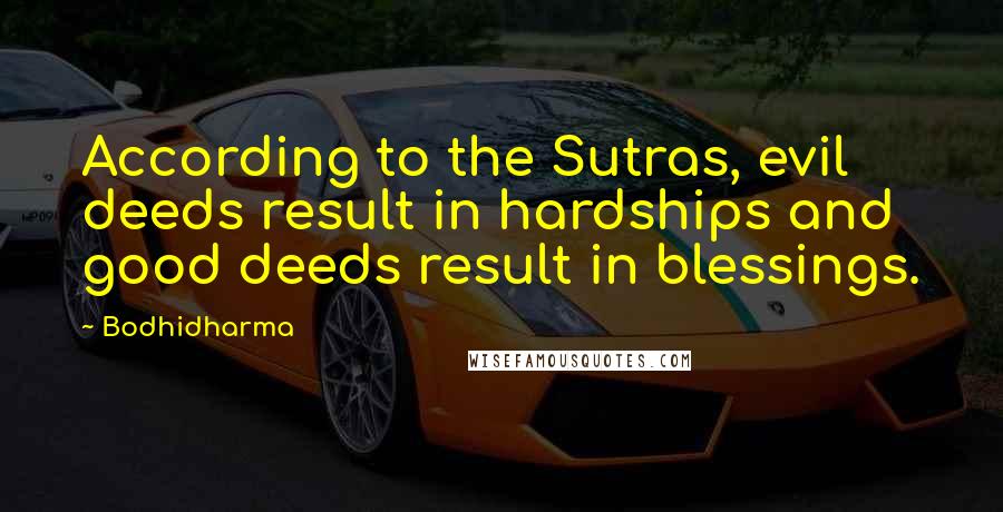 Bodhidharma Quotes: According to the Sutras, evil deeds result in hardships and good deeds result in blessings.