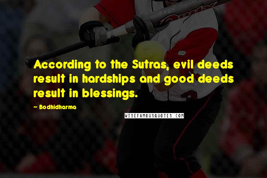 Bodhidharma Quotes: According to the Sutras, evil deeds result in hardships and good deeds result in blessings.