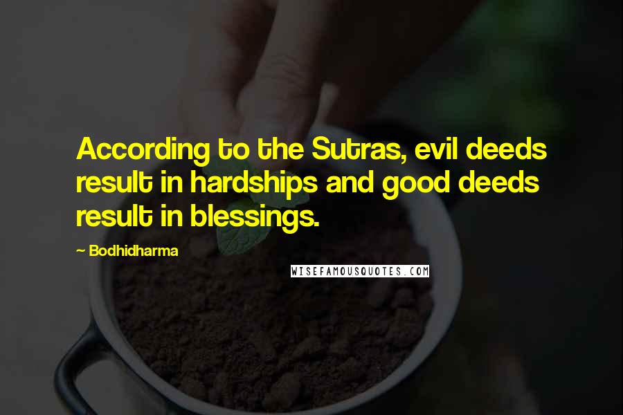 Bodhidharma Quotes: According to the Sutras, evil deeds result in hardships and good deeds result in blessings.