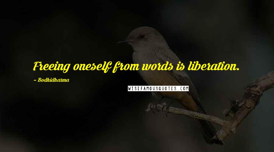 Bodhidharma Quotes: Freeing oneself from words is liberation.