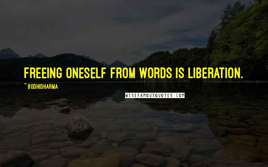 Bodhidharma Quotes: Freeing oneself from words is liberation.