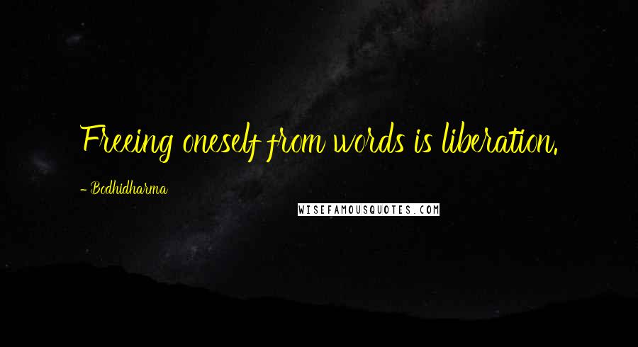 Bodhidharma Quotes: Freeing oneself from words is liberation.