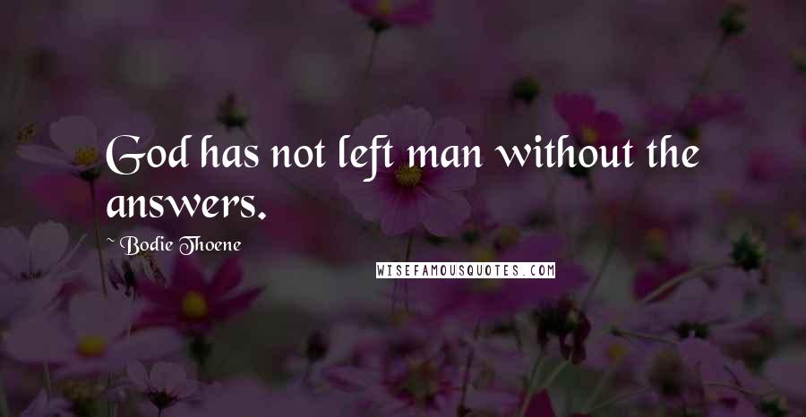 Bodie Thoene Quotes: God has not left man without the answers.