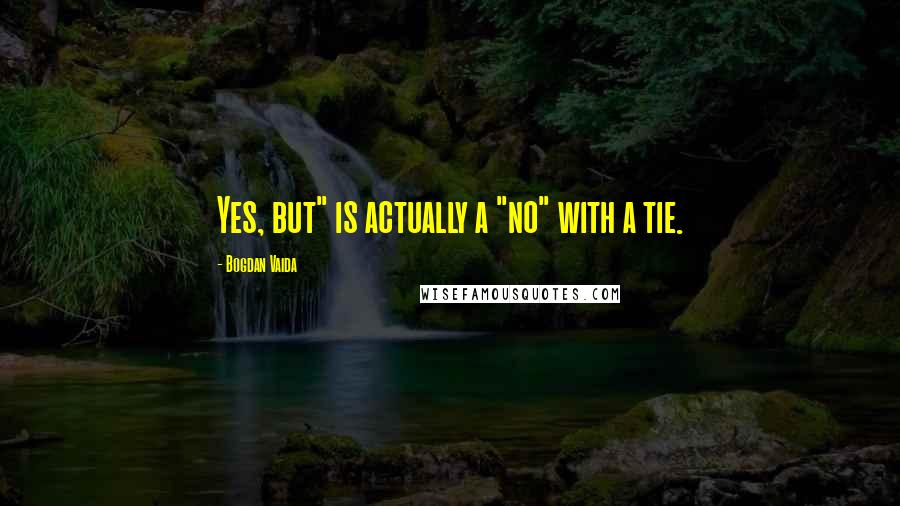 Bogdan Vaida Quotes: Yes, but" is actually a "no" with a tie.