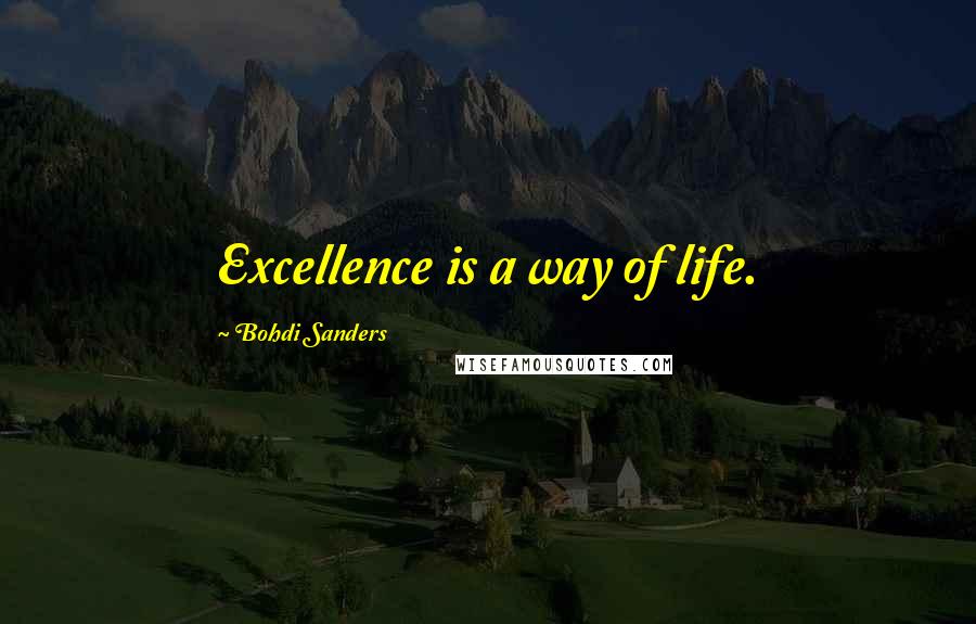 Bohdi Sanders Quotes: Excellence is a way of life.