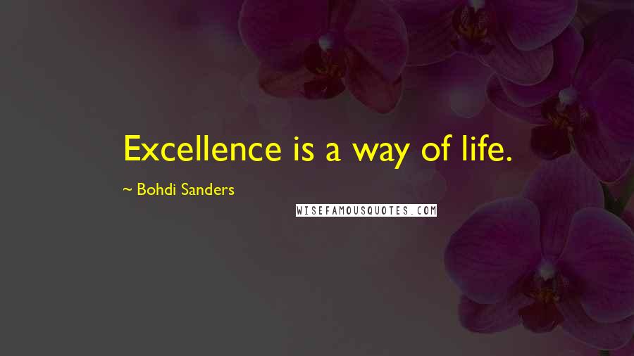 Bohdi Sanders Quotes: Excellence is a way of life.