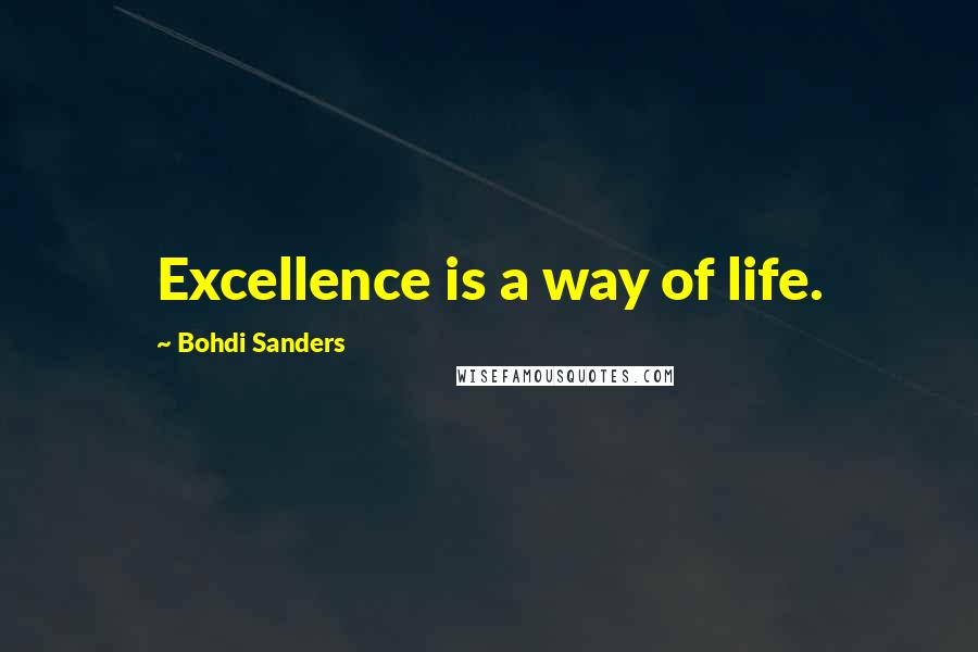 Bohdi Sanders Quotes: Excellence is a way of life.