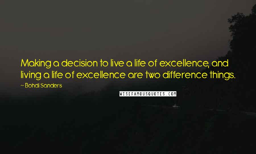 Bohdi Sanders Quotes: Making a decision to live a life of excellence, and living a life of excellence are two difference things.