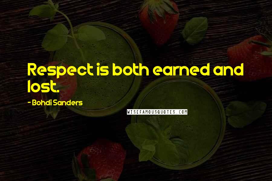 Bohdi Sanders Quotes: Respect is both earned and lost.