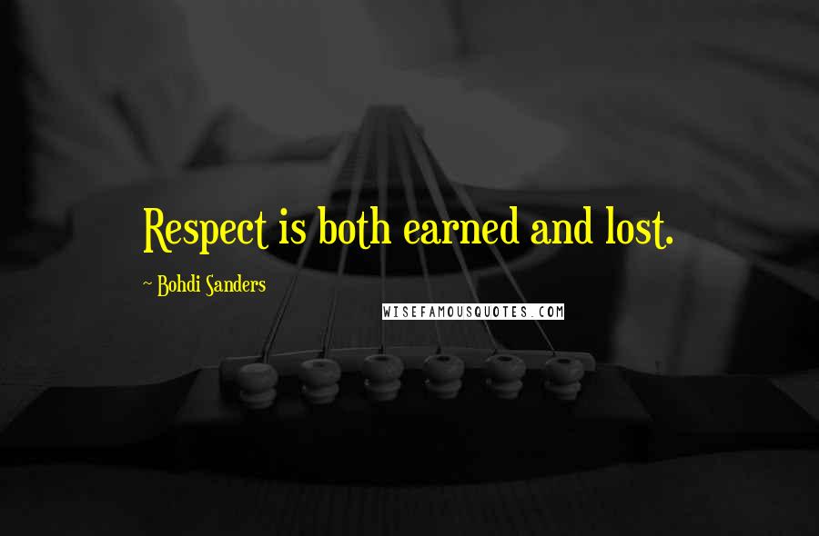 Bohdi Sanders Quotes: Respect is both earned and lost.