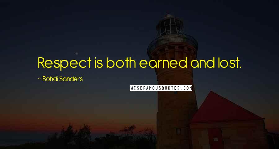 Bohdi Sanders Quotes: Respect is both earned and lost.