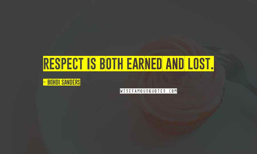 Bohdi Sanders Quotes: Respect is both earned and lost.