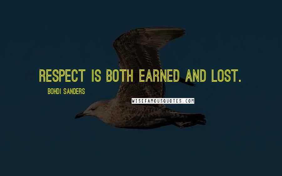 Bohdi Sanders Quotes: Respect is both earned and lost.