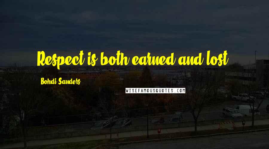 Bohdi Sanders Quotes: Respect is both earned and lost.