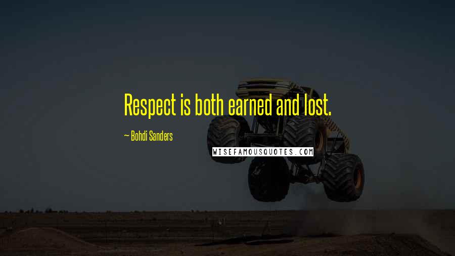 Bohdi Sanders Quotes: Respect is both earned and lost.