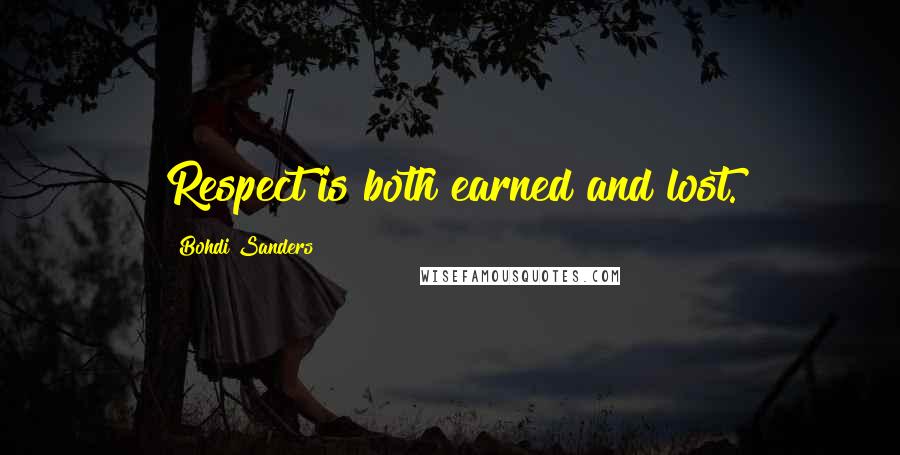 Bohdi Sanders Quotes: Respect is both earned and lost.