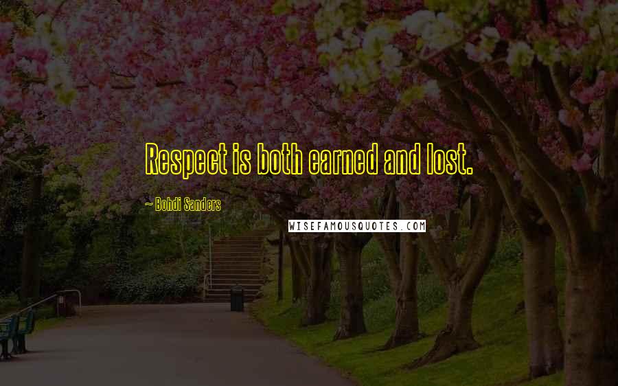 Bohdi Sanders Quotes: Respect is both earned and lost.