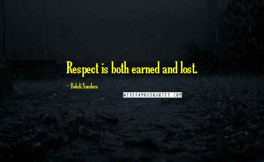 Bohdi Sanders Quotes: Respect is both earned and lost.