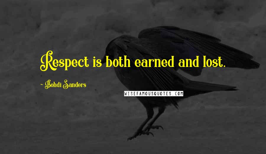 Bohdi Sanders Quotes: Respect is both earned and lost.