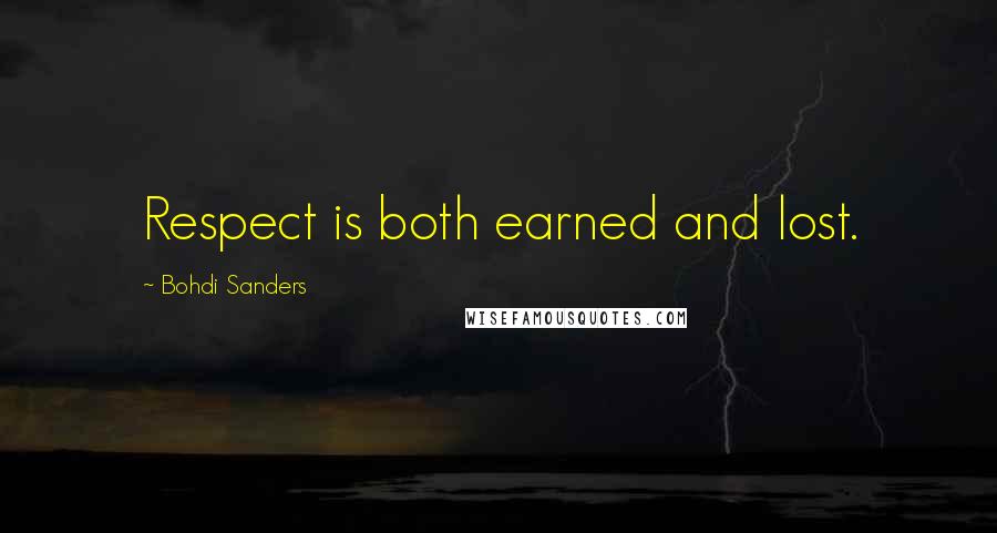 Bohdi Sanders Quotes: Respect is both earned and lost.