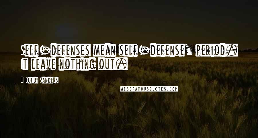 Bohdi Sanders Quotes: Self-defenses mean self-defense, period. It leave nothing out.