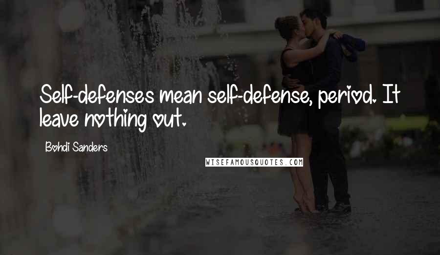 Bohdi Sanders Quotes: Self-defenses mean self-defense, period. It leave nothing out.