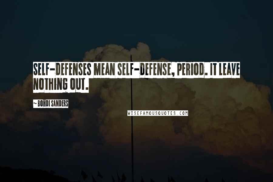 Bohdi Sanders Quotes: Self-defenses mean self-defense, period. It leave nothing out.