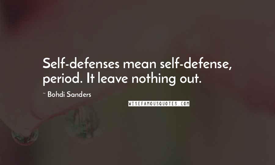 Bohdi Sanders Quotes: Self-defenses mean self-defense, period. It leave nothing out.