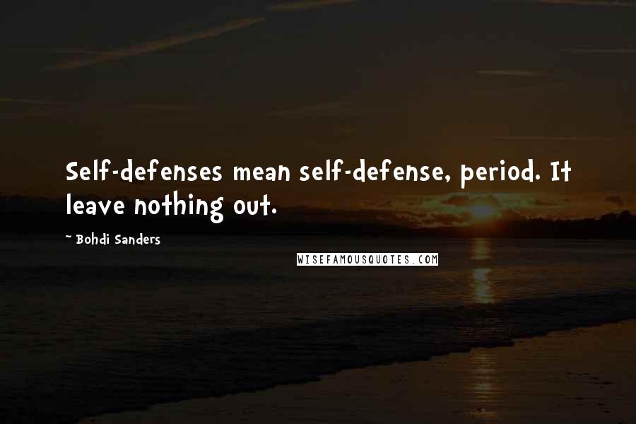 Bohdi Sanders Quotes: Self-defenses mean self-defense, period. It leave nothing out.