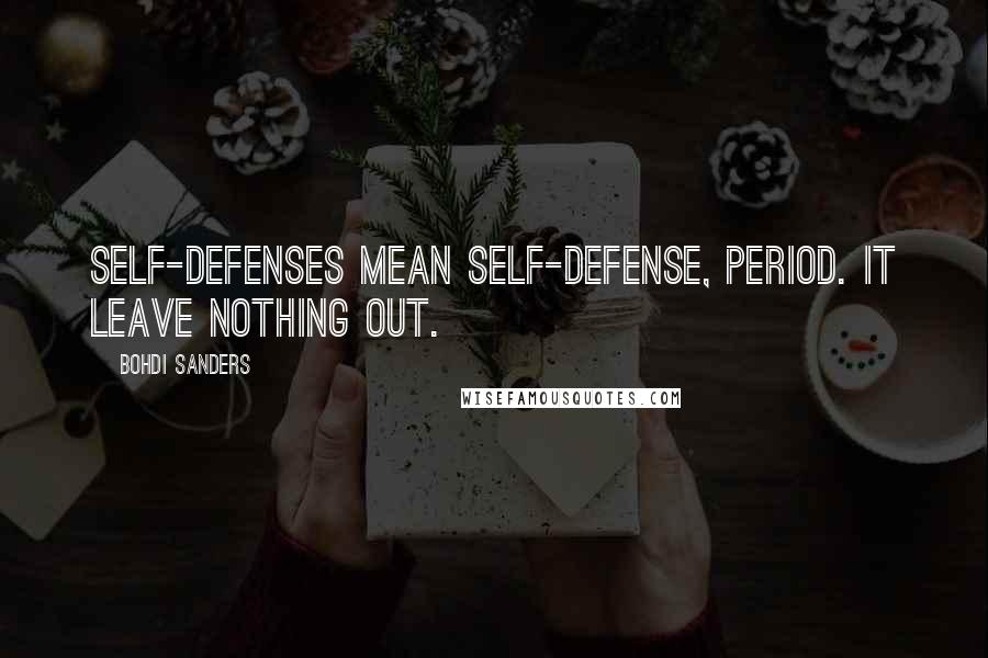 Bohdi Sanders Quotes: Self-defenses mean self-defense, period. It leave nothing out.