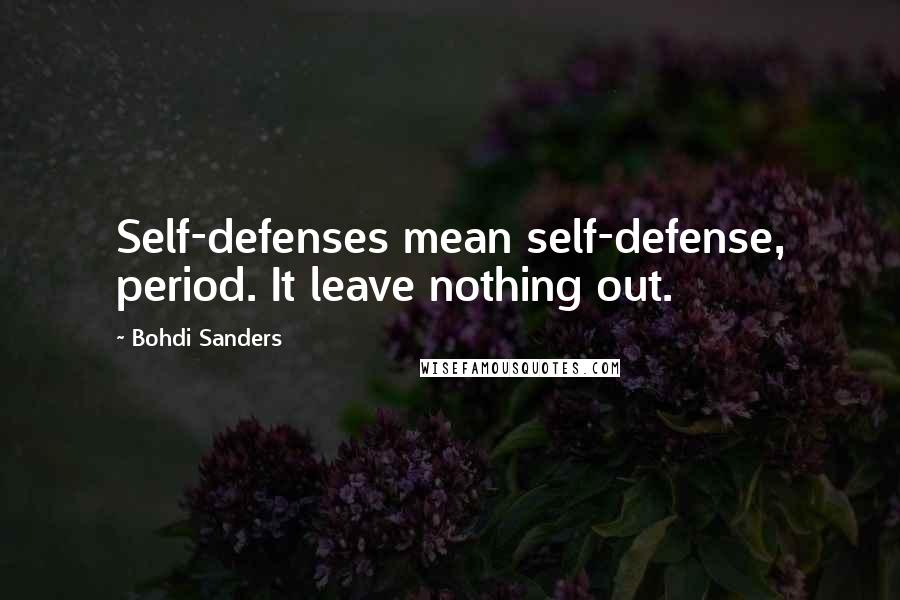 Bohdi Sanders Quotes: Self-defenses mean self-defense, period. It leave nothing out.