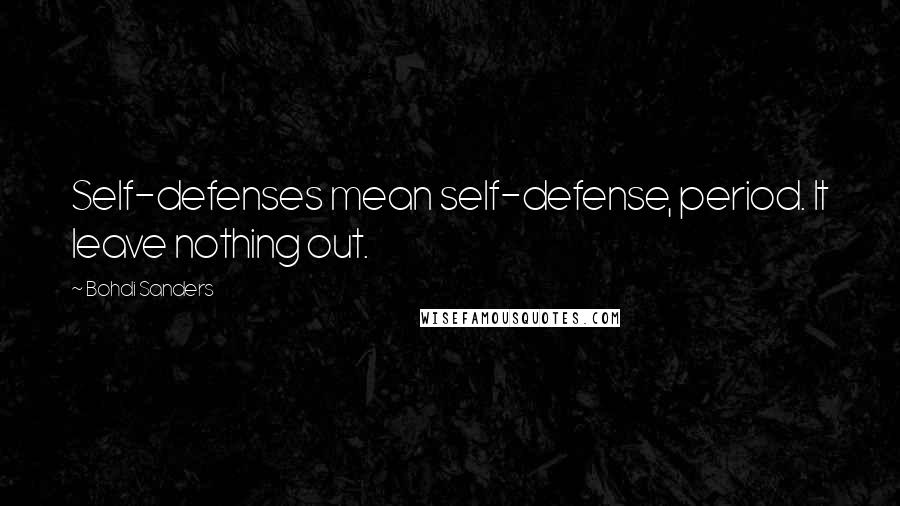 Bohdi Sanders Quotes: Self-defenses mean self-defense, period. It leave nothing out.