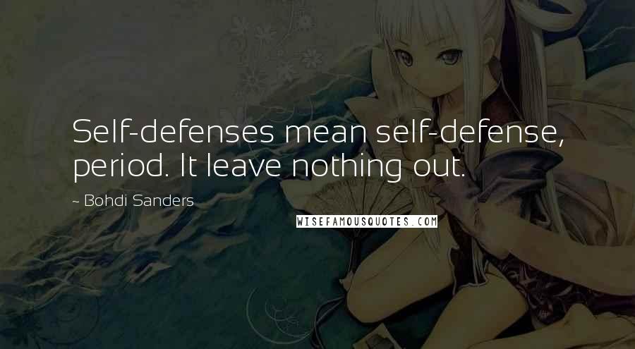 Bohdi Sanders Quotes: Self-defenses mean self-defense, period. It leave nothing out.