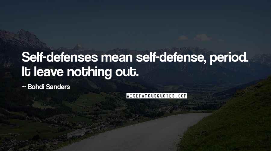 Bohdi Sanders Quotes: Self-defenses mean self-defense, period. It leave nothing out.