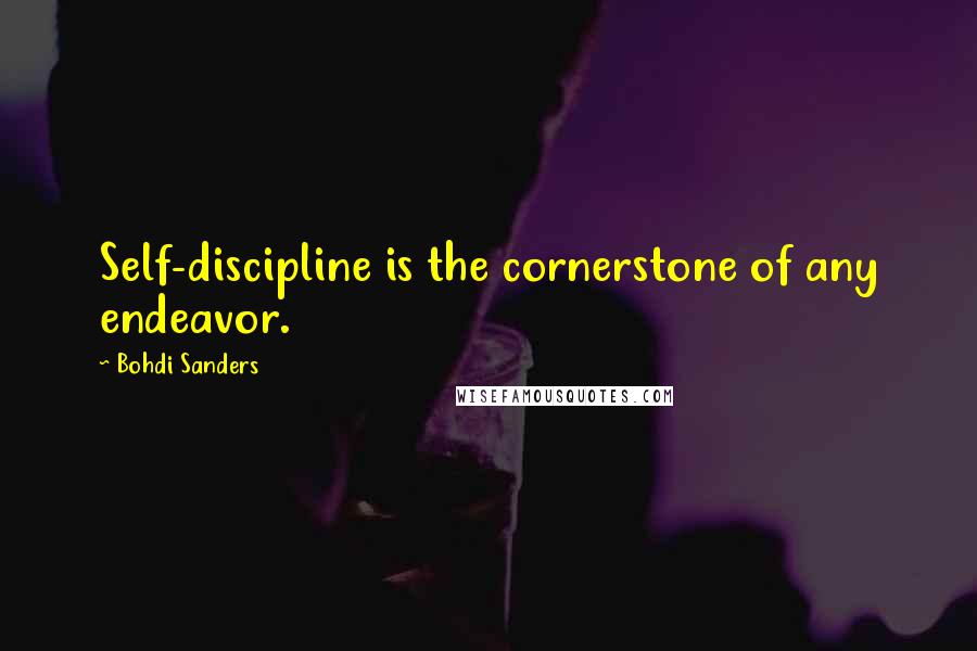 Bohdi Sanders Quotes: Self-discipline is the cornerstone of any endeavor.