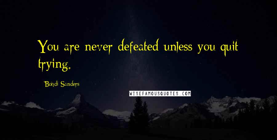 Bohdi Sanders Quotes: You are never defeated unless you quit trying.