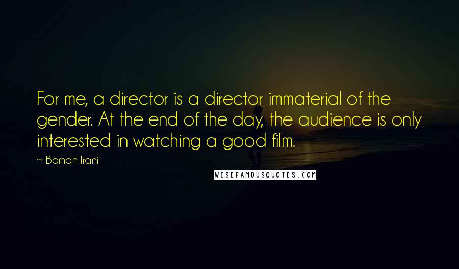 Boman Irani Quotes: For me, a director is a director immaterial of the gender. At the end of the day, the audience is only interested in watching a good film.
