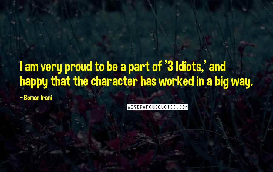Boman Irani Quotes: I am very proud to be a part of '3 Idiots,' and happy that the character has worked in a big way.