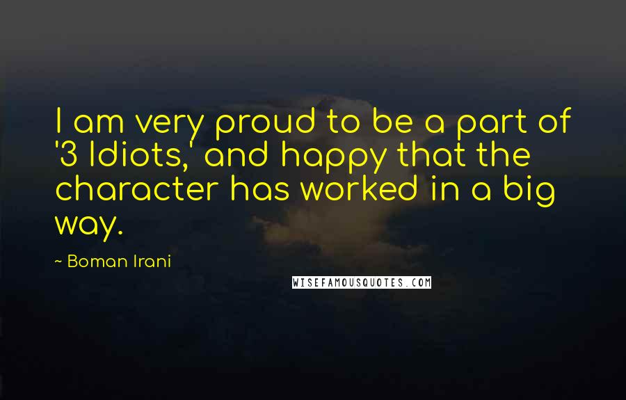 Boman Irani Quotes: I am very proud to be a part of '3 Idiots,' and happy that the character has worked in a big way.