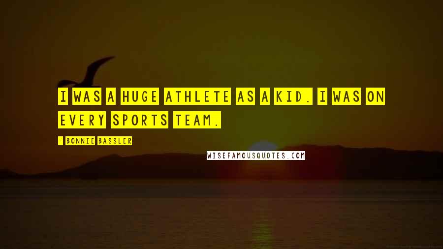 Bonnie Bassler Quotes: I was a huge athlete as a kid. I was on every sports team.