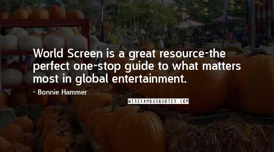 Bonnie Hammer Quotes: World Screen is a great resource-the perfect one-stop guide to what matters most in global entertainment.