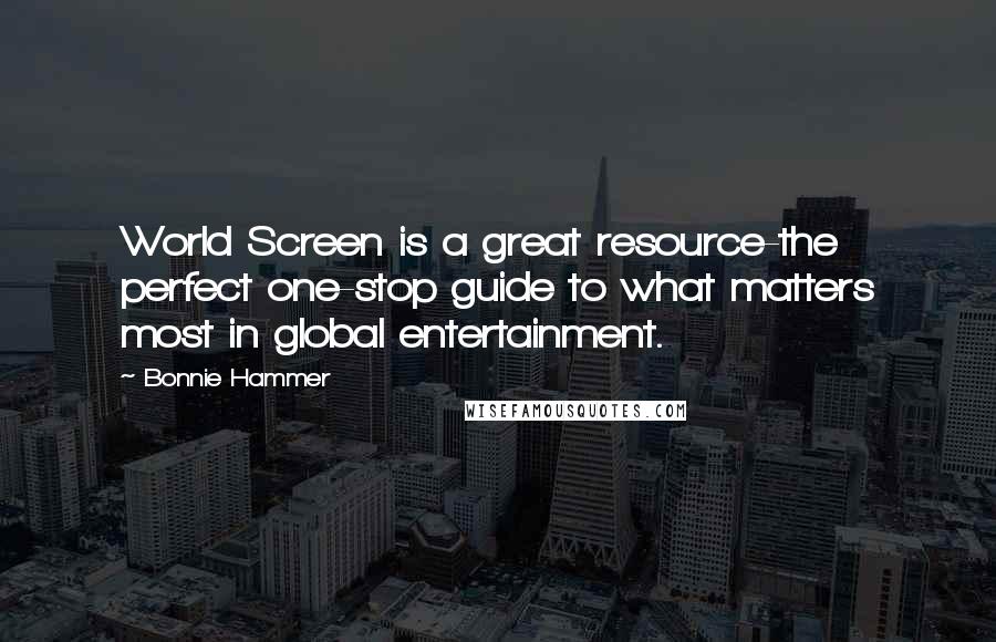 Bonnie Hammer Quotes: World Screen is a great resource-the perfect one-stop guide to what matters most in global entertainment.