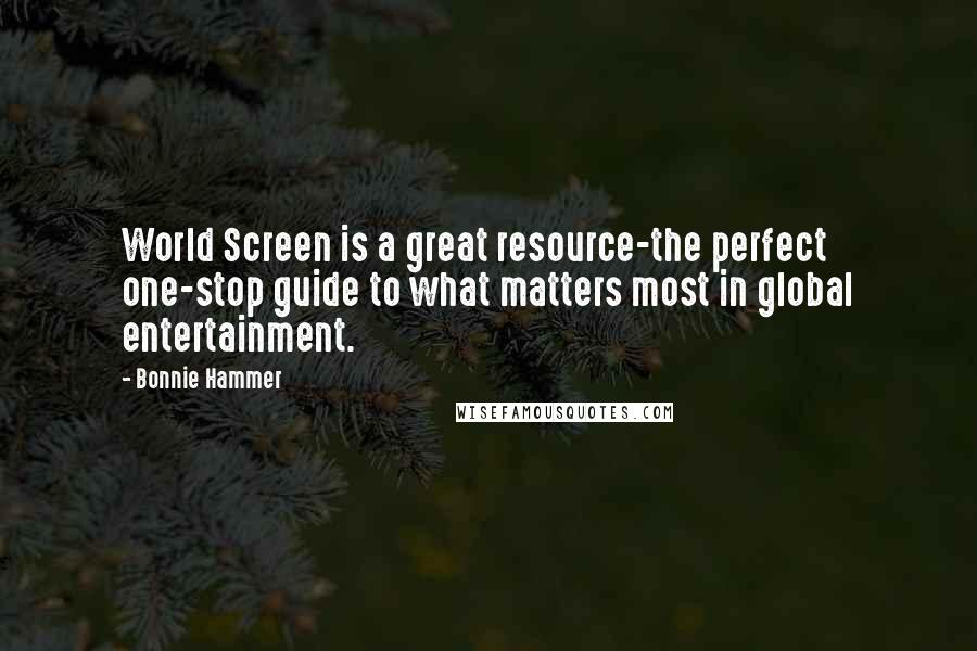 Bonnie Hammer Quotes: World Screen is a great resource-the perfect one-stop guide to what matters most in global entertainment.