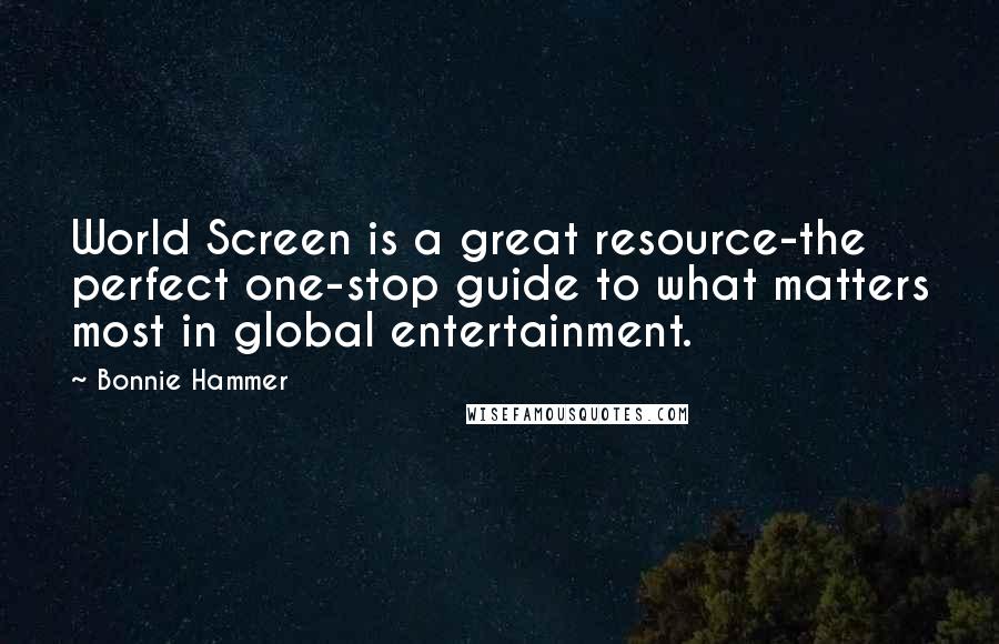 Bonnie Hammer Quotes: World Screen is a great resource-the perfect one-stop guide to what matters most in global entertainment.
